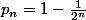 p_n=1-\frac{1}{2^n}