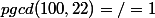 pgcd(100,22)=/=1