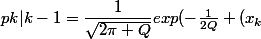 pk|k-1=\dfrac1{\sqrt{2\pi Q}}exp(-\frac1{2Q} (x_k&nbsp;&nbsp;- x_{k-1})^2)