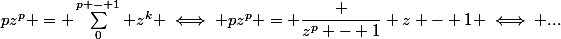 pz^p = \sum_0^{p - 1} z^k \iff pz^p = \dfrac {z^p - 1} {z - 1} \iff ...
