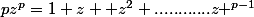 pz^p=1+z+ z^2+............z ^{p-1}