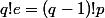 q!e=(q-1)!p