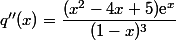 q''(x)=\dfrac{(x^2-4x+5)\text{e}^x}{(1-x)^3}