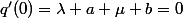 q'(0)=\lambda a+\mu b=0