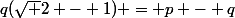 q(\sqrt 2 - 1) = p - q