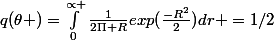 q(\theta )=\int_{0}^{\propto }{\frac{1}{2\Pi R}exp(\frac{-R^2}{2})}dr =1/2