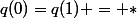 q(0)=q(1) = \ast