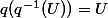 q(q^{-1}(U))=U