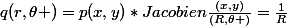 q(r,\theta )=p(x,y)*Jacobien\frac{(x,y)}{(R,\theta )}=\frac{1}{R}