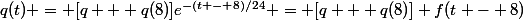 q(t) = [q + q(8)]e^{-(t - 8)/24} = [q + q(8)] f(t - 8)