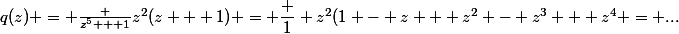 q(z) = \frac {z^5 + 1}{z^2(z + 1)} = \dfrac 1 {z^2}(1 - z + z^2 - z^3 + z^4 = ...