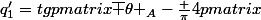 q^{\prime}_1=tg\begin {pmatrix}\overline {\theta }_A-\frac {\pi}{4}\end {pmatrix}