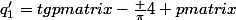 q^{\prime}_1=tg\begin {pmatrix}-\frac {\pi}{4} \end {pmatrix}