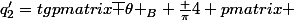 q^{\prime}_2=tg\begin {pmatrix}\overline {\theta }_B+\frac {\pi}{4} \end {pmatrix} 
