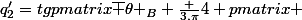 q^{\prime}_2=tg\begin {pmatrix}\overline {\theta }_B+\frac {3.\pi}{4} \end {pmatrix} 