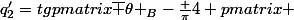 q^{\prime}_2=tg\begin {pmatrix}\overline {\theta }_B-\frac {\pi}{4} \end {pmatrix} 
