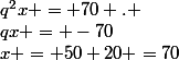 x = 50+20 =70&nbsp;&nbsp;;&nbsp;&nbsp;qx = -70&nbsp;&nbsp;;&nbsp;&nbsp;q^2x = 70 . 