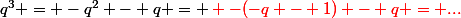 q^3 = -q^2 - q = \red -(-q - 1) - q = ...