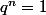 q^n=1
