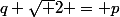 q \sqrt 2 = p