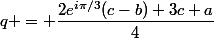q = \dfrac{2e^{i\pi/3}(c-b)+3c+a}{4}
