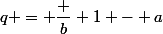 q = \dfrac b 1 - a