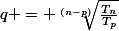 q = \sqrt[\left(n-p\right)]{\frac{T_n}{T_p}}