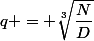 q = \sqrt[3]{\dfrac{N}{D}}
