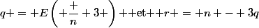 q = E\left( \dfrac n 3 \right) $ et $ r = n - 3q