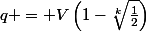 q = V\left(1-\sqrt[k]{\frac12}\right)