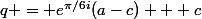 q = e^{\pi/6i}(a-c) + c