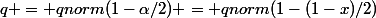 \boxed {&nbsp;&nbsp;q = qnorm(1-\alpha/2) = qnorm(1-(1-x)/2)&nbsp;&nbsp;}