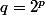 q=2^p