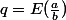 q=E(\frac{a}{b})