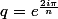 q=e^{\frac{2i\pi}{n}}