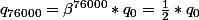 q_{76000}=\beta^{76000}*q_0=\frac{1}{2}*q_0