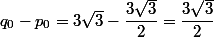 q_0-p_0=3\sqrt{3}-\dfrac{3\sqrt{3}}{2}=\dfrac{3\sqrt{3}}{2}