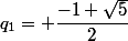 q_1= \dfrac{-1+\sqrt{5}}{2}