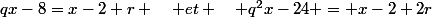 qx-8=x-2+r \quad et \quad q^2x-24 = x-2+2r