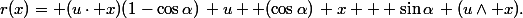 r(x)= (u\cdot x)(1-\cos\alpha)\, u +(\cos\alpha)\, x + \sin\alpha\, (u\wedge x).