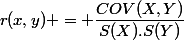 r(x,y) = \dfrac{COV(X,Y)}{S(X).S(Y)}