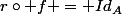 r\circ f = Id_A