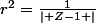 r^{2}=\frac{1}{\left| Z-1 \right|}