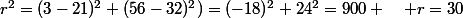 r^2=(3-21)^2+(56-32)^2)=(-18)^2+24^2=900 \quad r=30