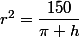 r^2=\dfrac{150}{\pi h}