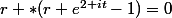 r *(r e^{2 it}-1)=0