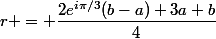 r = \dfrac{2e^{i\pi/3}(b-a)+3a+b}{4}