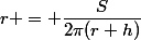 r = \dfrac{S}{2\pi(r+h)}
