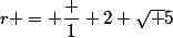 r = \dfrac 1 {2 \sqrt 5}