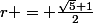 r = \frac{\sqrt{5}+1}{2}